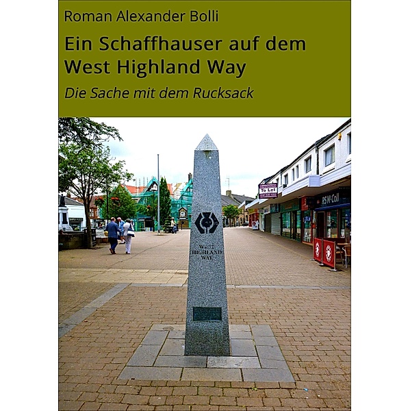 Ein Schaffhauser auf dem West Highland Way / Ein Schaffhauser auf... Bd.1, Roman Alexander Bolli