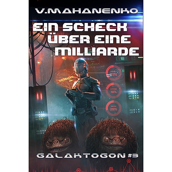 Ein Scheck über eine Milliarde (Galaktogon Buch 3) / Galaktogon Bd.3, Vasily Mahanenko