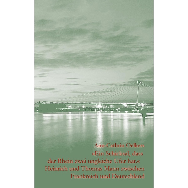 Ein Schicksal, dass der Rhein zwei ungleiche Ufer hat, Ann-Cathrin Oelkers