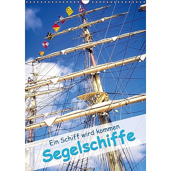 Ein Schiff wird kommen: Segelschiffe (Wandkalender 2014 DIN A3 hoch)