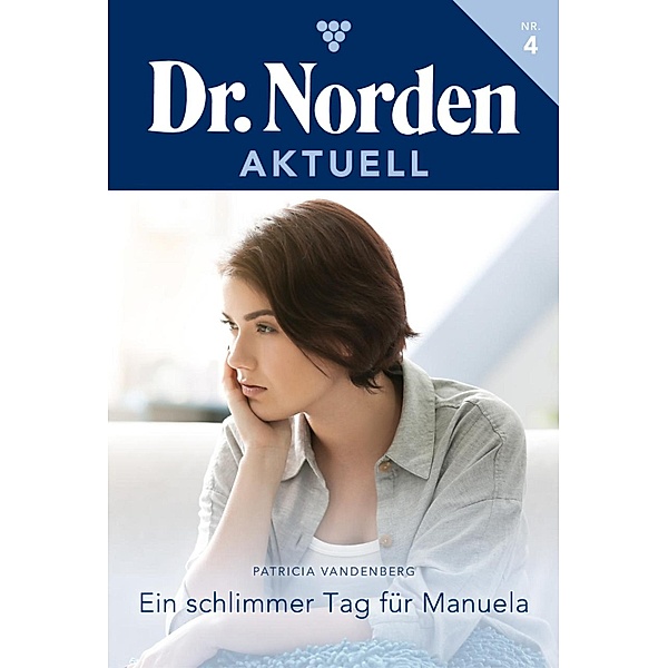 Ein schlimmer Tag für Manuela / Dr. Norden Aktuell Bd.4, Patricia Vandenberg