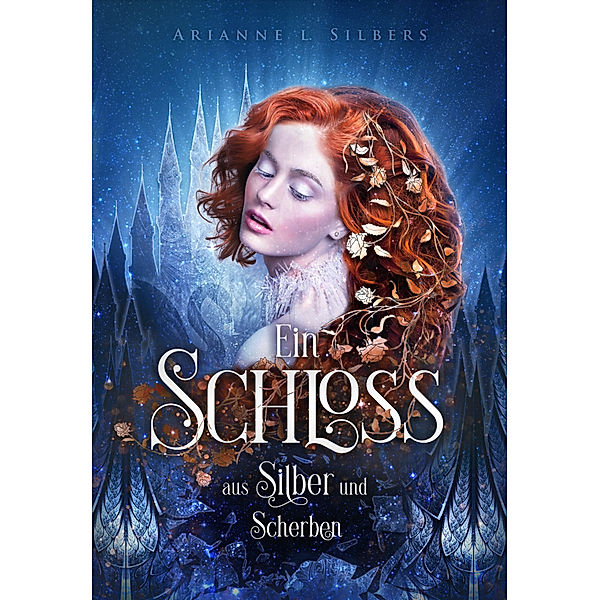 Ein Schloss aus Silber und Scherben, Arianne L. Silbers