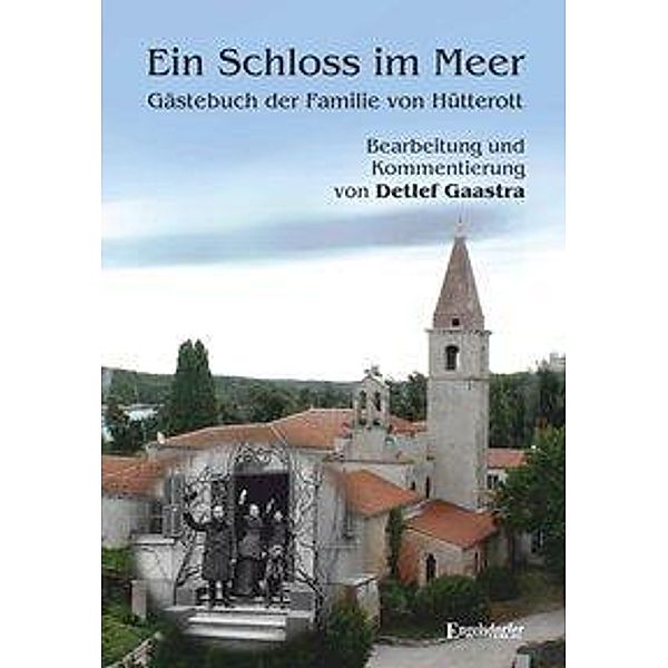 Ein Schloss im Meer - Gästebuch der Familie von Hütterott, Detlef Gaastra