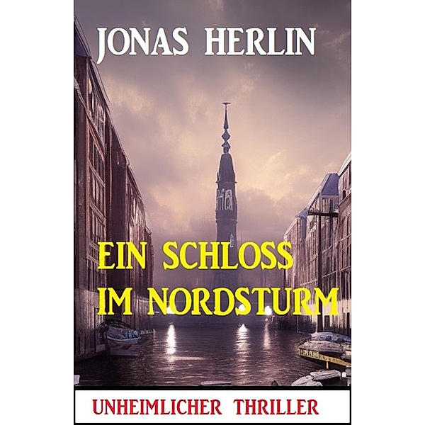 Ein Schloss im Nordsturm: Unheimlicher Thriller, Jonas Herlin