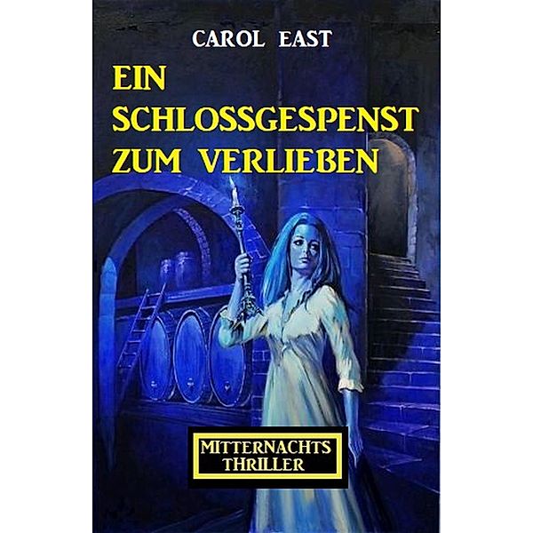 Ein Schlossgespenst zum Verlieben: Mitternachtsthriller, Carol East