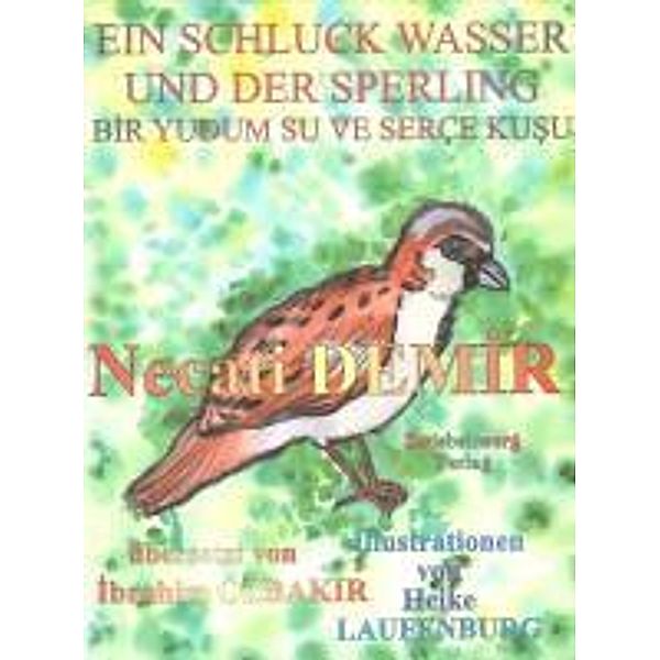 Ein Schluck Wasser und der Sperling. Bir yudum su ve serce kusu, Necati Demir