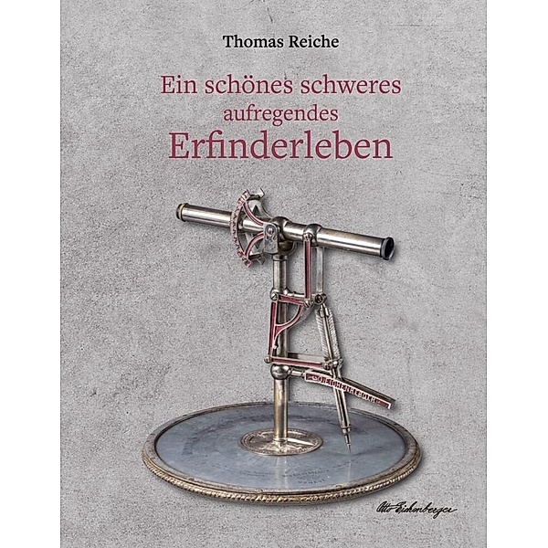 Ein schönes schweres aufregendes Erfinderleben, Thomas Reiche