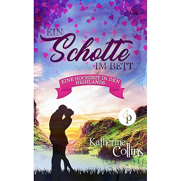 Ein Schotte im Bett (Liebe, Romantik, Chick-lit) / Eine Hochzeit in den Highlands-Reihe Bd.1, Katherine Collins