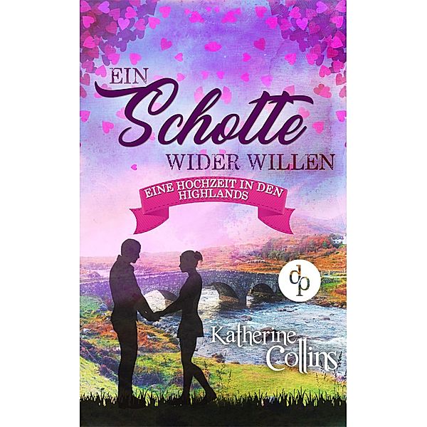 Ein Schotte wider Willen (Liebesroman) / Eine Hochzeit in den Highlands-Reihe Bd.3, Katherine Collins