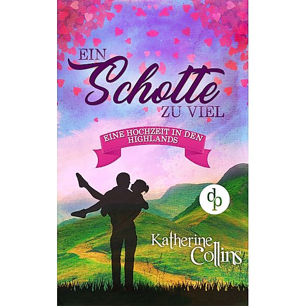 Ein Schotte zu viel (Liebe, Romantik, Chick-lit) / Eine Hochzeit in den Highlands-Reihe Bd.2, Katherine Collins