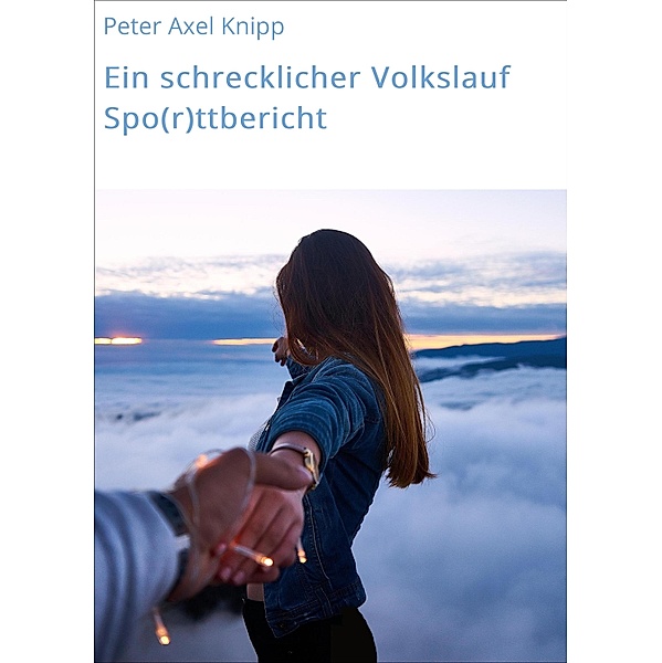Ein schrecklicher Volkslauf Spo(r)ttbericht, Peter Axel Knipp