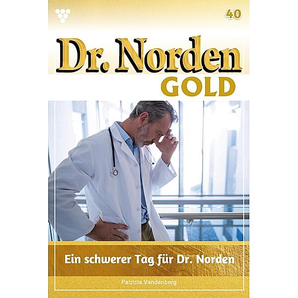 Ein schwerer Tag für Dr. Norden / Dr. Norden Gold Bd.40, Patricia Vandenberg