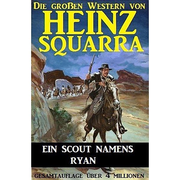 Ein Scout namens Ryan (Die großen Western von Heinz Squarra, #15) / Die großen Western von Heinz Squarra, Heinz Squarra