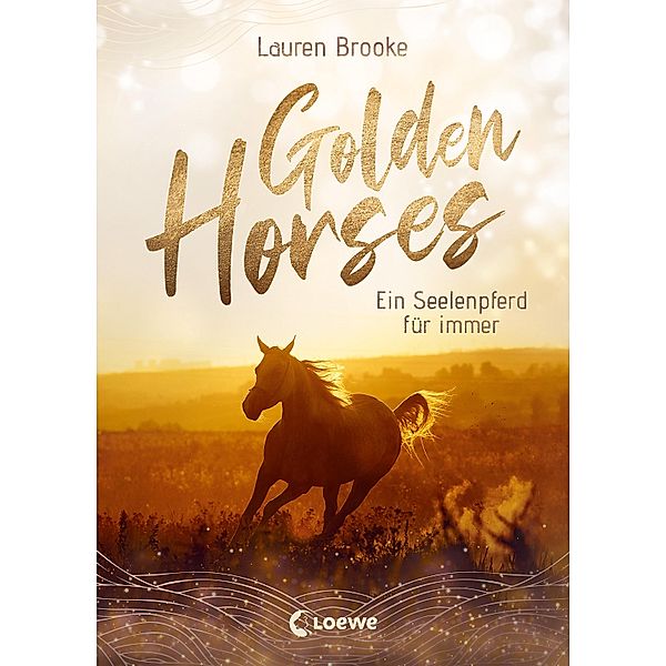 Ein Seelenpferd für immer / Golden Horses Bd.1, Lauren Brooke