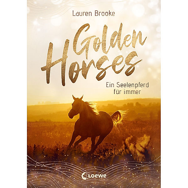 Ein Seelenpferd für immer / Golden Horses Bd.1, Lauren Brooke