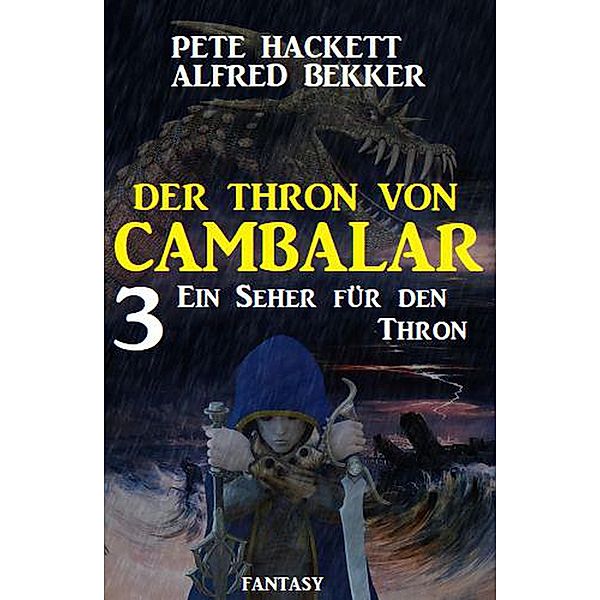 Ein Seher für den Thron Der Thron von Cambalar 3, Alfred Bekker, Pete Hackett