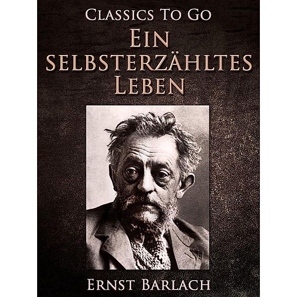 Ein selbsterzähltes Leben, Ernst Barlach
