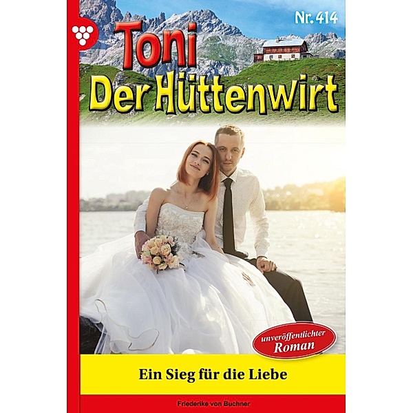 Ein Sieg für die Liebe / Toni der Hüttenwirt Bd.414, Friederike von Buchner