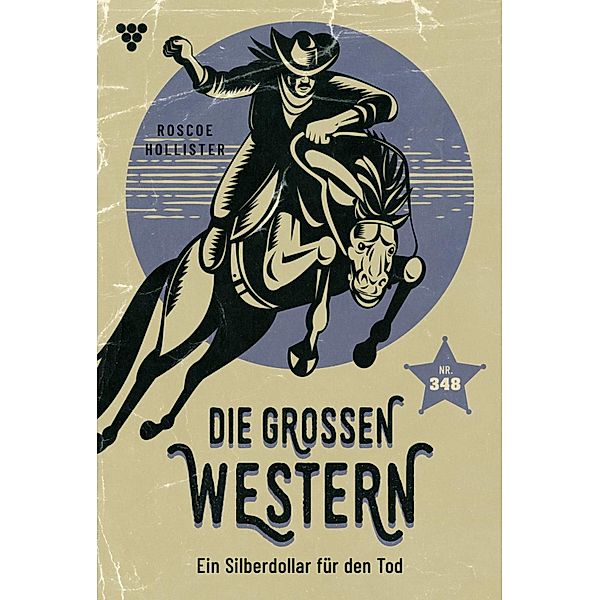 Ein Silberdollar für den Tod / Die großen Western Bd.348, Roscoe Hollister