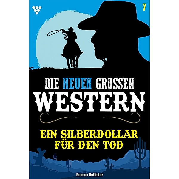 Ein Silberdollar für den Tod / Die neuen großen Western Bd.7, Roscoe Hollister