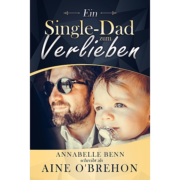 Ein Single-Dad zum Verlieben, Annabelle Benn, Aine O'Brehon