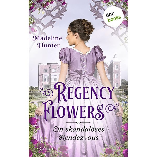 Ein skandalöses Rendezvous / Regency Flowers Bd.1, Madeline Hunter