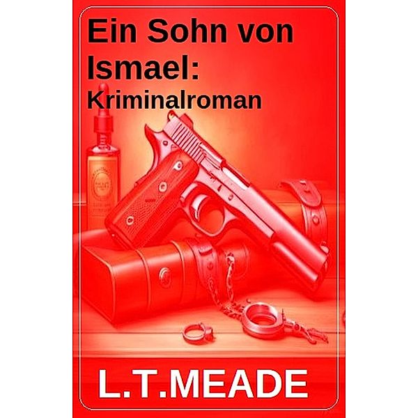 Ein Sohn von Ismael: Kriminalroman, L. T. Meade