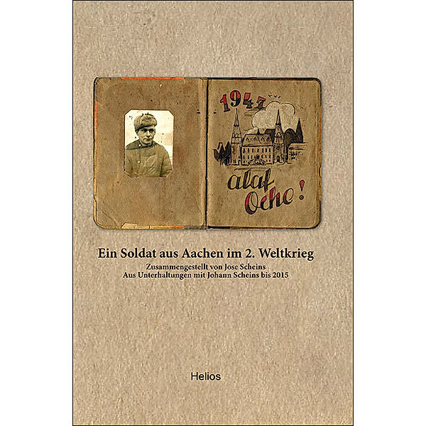 Ein Soldat aus Aachen im 2. Weltkrieg, Jose Scheins