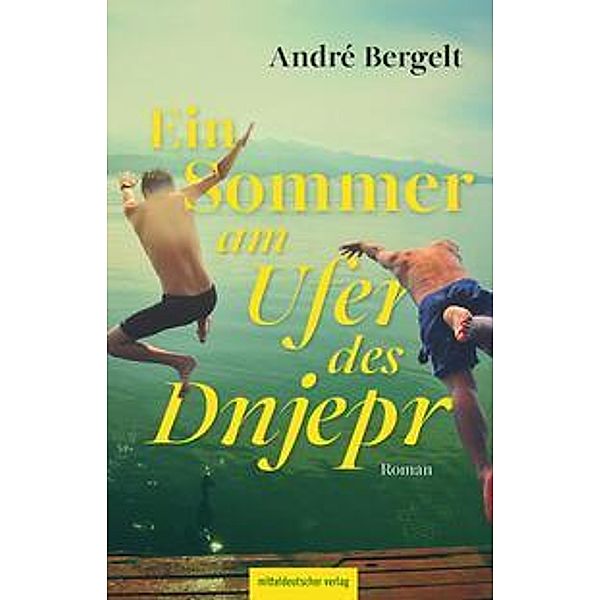 Ein Sommer am Ufer des Dnjepr, André Bergelt