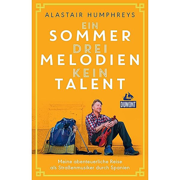 Ein Sommer, drei Melodien, kein Talent / DuMont Welt - Menschen - Reisen E-Book, Alastair Humphreys
