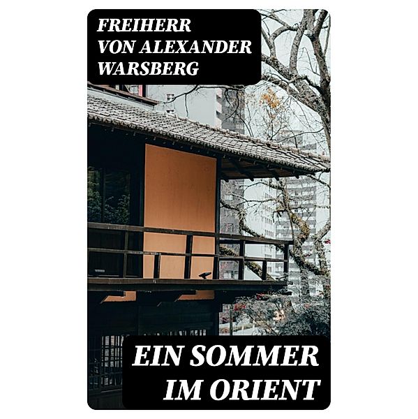 Ein Sommer im Orient, Freiherr von Alexander Warsberg