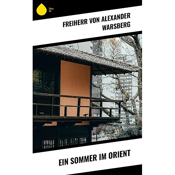 Ein Sommer im Orient, Freiherr von Alexander Warsberg