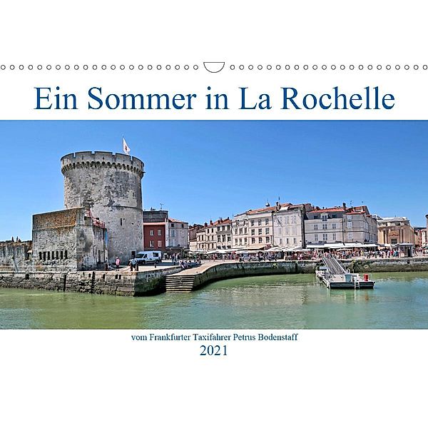 Ein Sommer in La Rochelle vom Frankfurter Taxifahrer Petrus Bodenstaff (Wandkalender 2021 DIN A3 quer), Petrus Bodenstaff