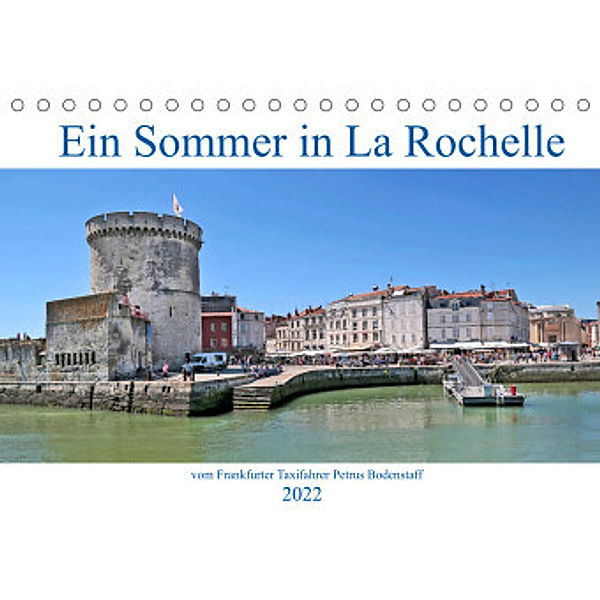 Ein Sommer in La Rochelle vom Frankfurter Taxifahrer Petrus Bodenstaff (Tischkalender 2022 DIN A5 quer), Petrus Bodenstaff