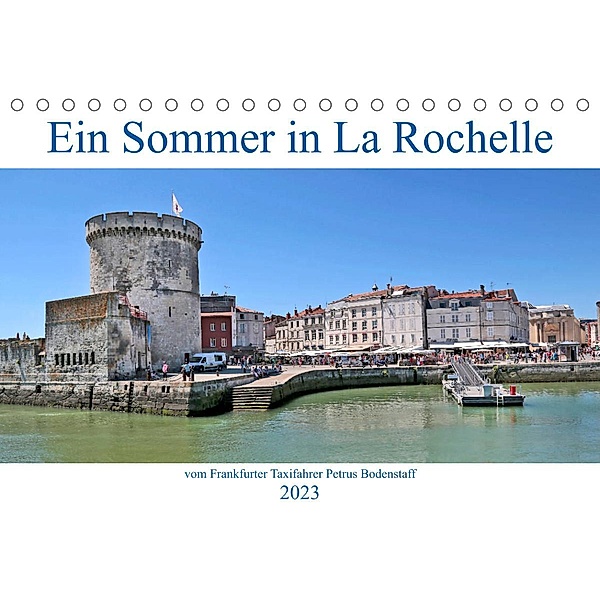 Ein Sommer in La Rochelle vom Frankfurter Taxifahrer Petrus Bodenstaff (Tischkalender 2023 DIN A5 quer), Petrus Bodenstaff