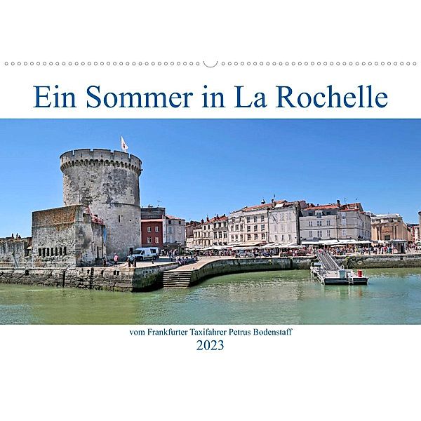 Ein Sommer in La Rochelle vom Frankfurter Taxifahrer Petrus Bodenstaff (Wandkalender 2023 DIN A2 quer), Petrus Bodenstaff