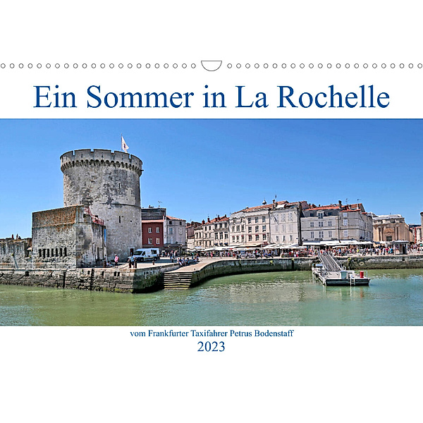 Ein Sommer in La Rochelle vom Frankfurter Taxifahrer Petrus Bodenstaff (Wandkalender 2023 DIN A3 quer), Petrus Bodenstaff