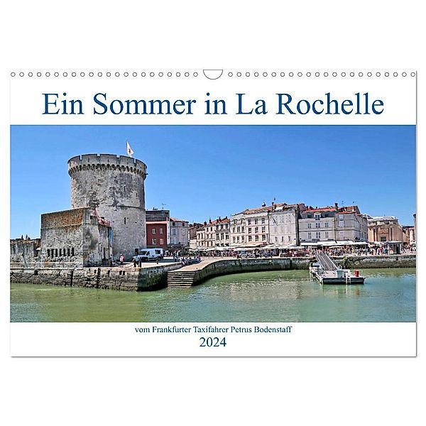 Ein Sommer in La Rochelle vom Frankfurter Taxifahrer Petrus Bodenstaff (Wandkalender 2024 DIN A3 quer), CALVENDO Monatskalender, Petrus Bodenstaff