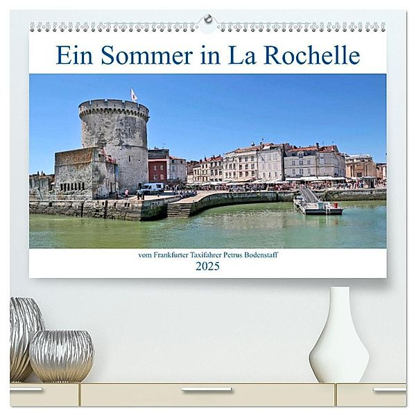 Ein Sommer in La Rochelle vom Frankfurter Taxifahrer Petrus Bodenstaff (hochwertiger Premium Wandkalender 2025 DIN A2 quer), Kunstdruck in Hochglanz, Calvendo, Petrus Bodenstaff