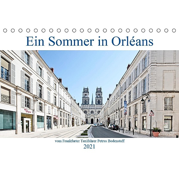 Ein Sommer in Orléans vom Frankfurter Taxifahrer Petrus Bodenstaff (Tischkalender 2021 DIN A5 quer), Petrus Bodenstaff
