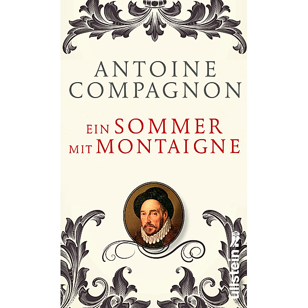 Ein Sommer mit Montaigne / Ullstein eBooks, Antoine Compagnon