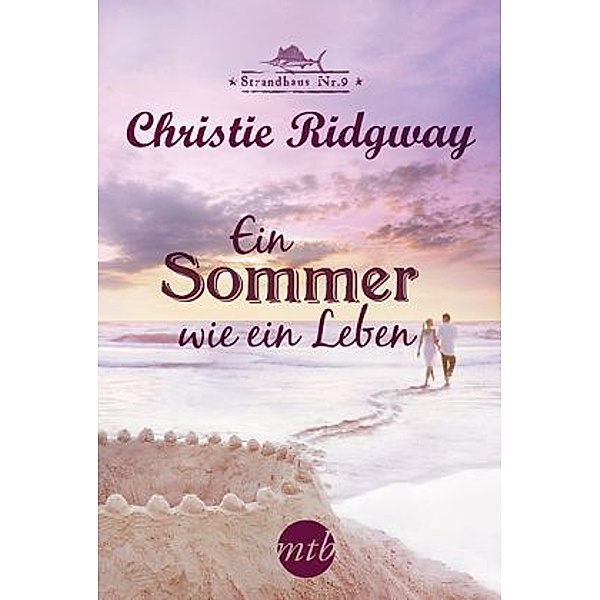 Ein Sommer wie ein Leben / Strandhaus Nr. 9 Trilogie Bd.2, Christie Ridgway