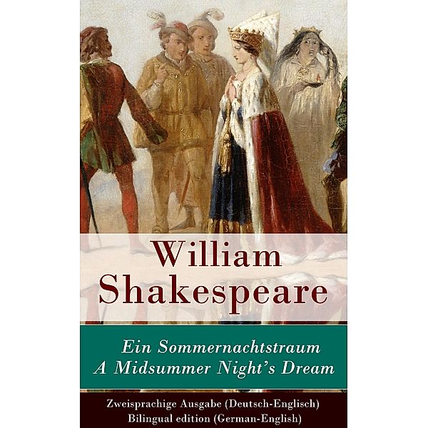 Ein Sommernachtstraum / A Midsummer Night's Dream - Zweisprachige Ausgabe (Deutsch-Englisch), William Shakespeare