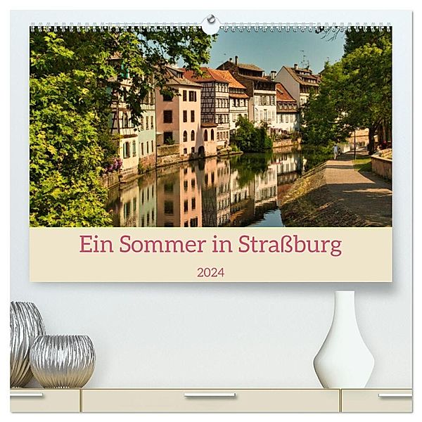 Ein Sommertag in Strassburg (hochwertiger Premium Wandkalender 2024 DIN A2 quer), Kunstdruck in Hochglanz, Jessica Meisenzahl