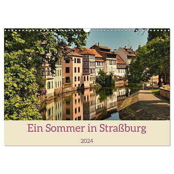 Ein Sommertag in Straßburg (Wandkalender 2024 DIN A3 quer), CALVENDO Monatskalender, Jessica Meisenzahl