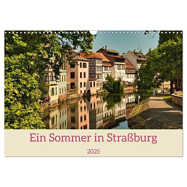 Ein Sommertag in Straßburg (Wandkalender 2025 DIN A3 quer), CALVENDO Monatskalender, Calvendo, Jessica Meisenzahl