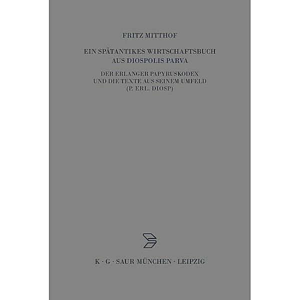 Ein spätantikes Wirtschaftsbuch aus Diospolis Parva / Archiv für Papyrusforschung und verwandte Gebiete - Reihefte Bd.12, Fritz Mitthof