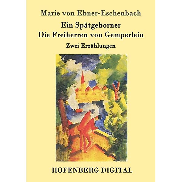 Ein Spätgeborner / Die Freiherren von Gemperlein, Marie von Ebner-Eschenbach