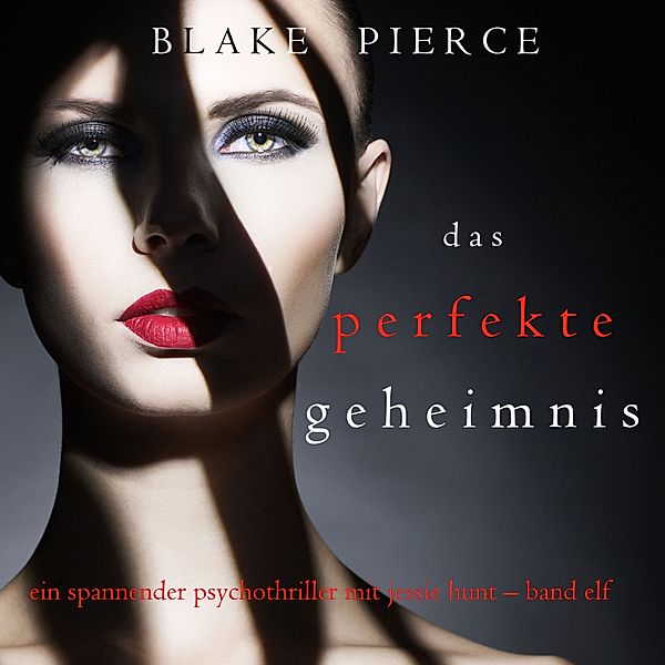 Ein spannender Psychothriller mit Jessie Hunt - 11 - Das Perfekte Geheimnis (Ein spannender Psychothriller mit Jessie Hunt – Band Elf), Blake Pierce