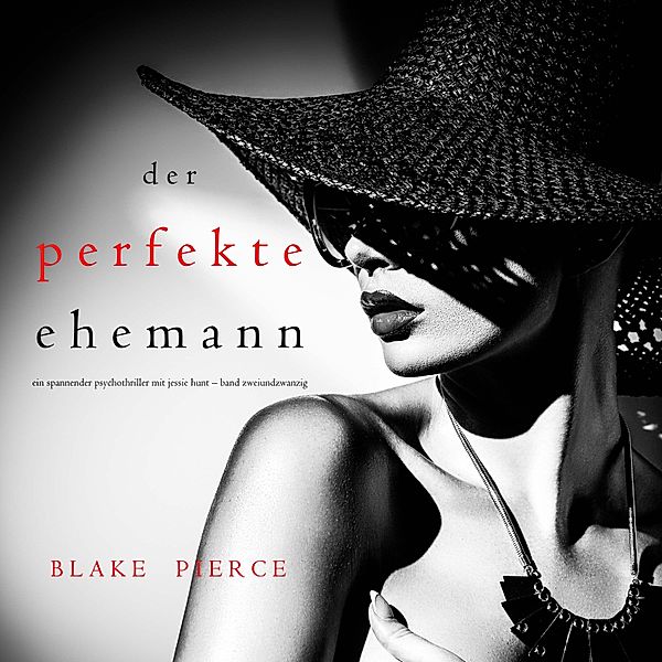 Ein spannender Psychothriller mit Jessie Hunt - 22 - Der Perfekte Ehemann (Ein spannender Psychothriller mit Jessie Hunt—Band Zweiundzwanzig), Blake Pierce